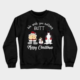 We wish you nothing butt merry christmas Crewneck Sweatshirt